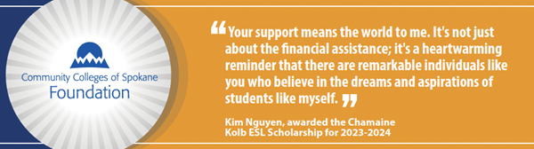 "Your support means the world to me. It's not just about the financial assistance; it's a heartwarming reminder that there are remarkable individuals like you who believe in the dreams and aspirations of students like myself." Kim Nguyen, awarded the Charmaine Kolb ESL Scholarship for 2023-2024